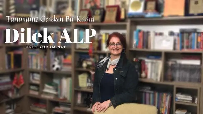 O, Tanımanız Gereken Bir Kadın: Dilek Alp