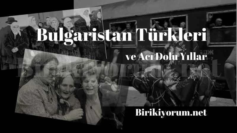 Bulgaristan Türkleri ve Acı Dolu Yıllar