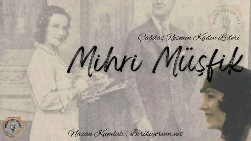 Mihri Müşfik; Çağdaş Resmin Kadın Lideri