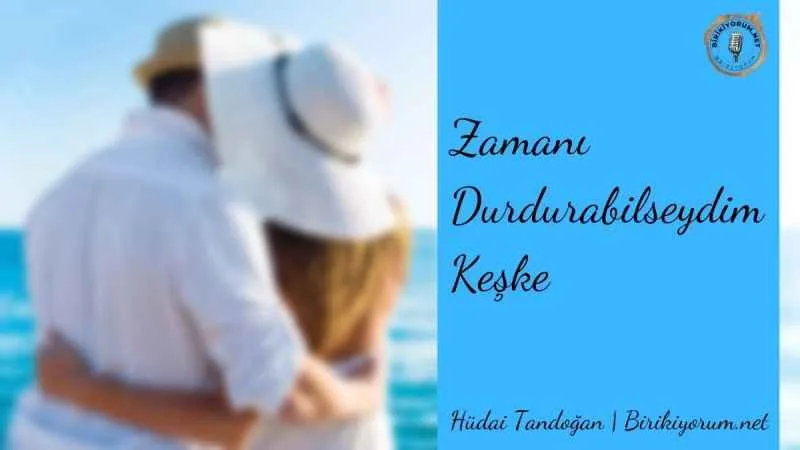Zamanı Durdurabilseydim Keşke