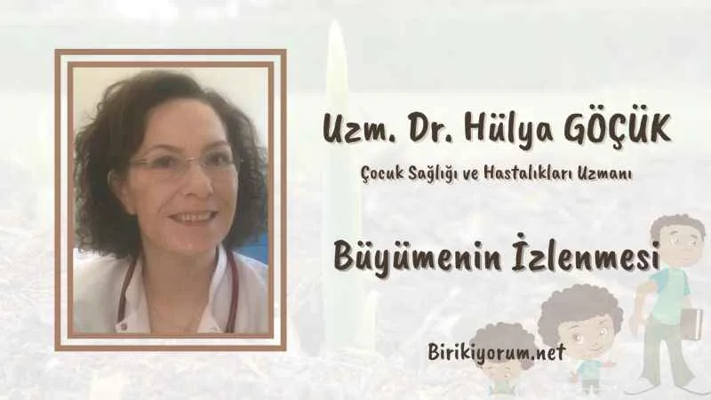 Büyümenin İzlenmesi Konumuz, Dr. Hülya Göçük Konuğumuz