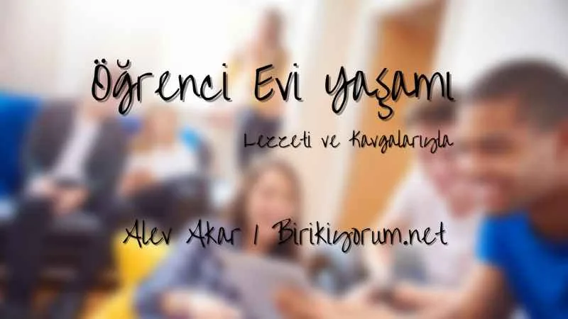 Öğrenci Evi Yaşamı Lezzeti ve Kavgalarıyla