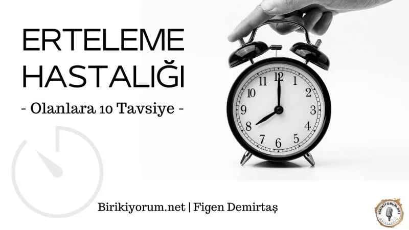 Erteleme Hastalığı Olanlara 10 Tavsiye