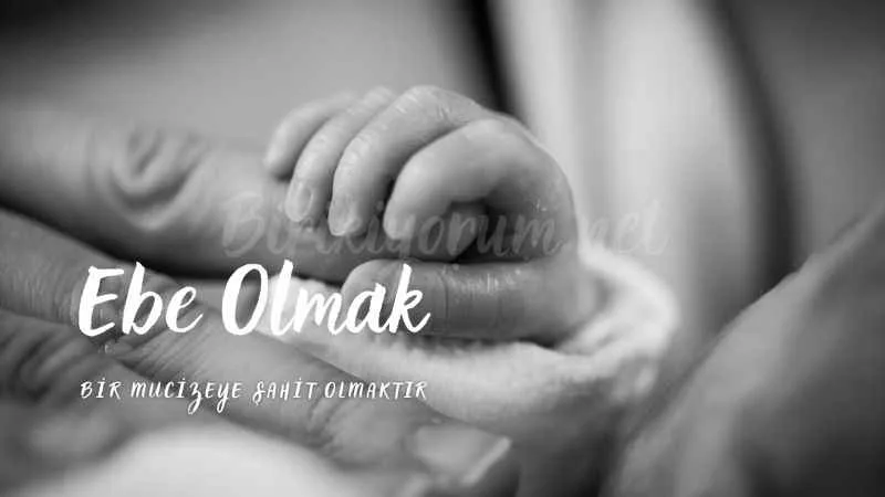 Ebe Olmak Bir Mucizeye Şahit Olmaktır