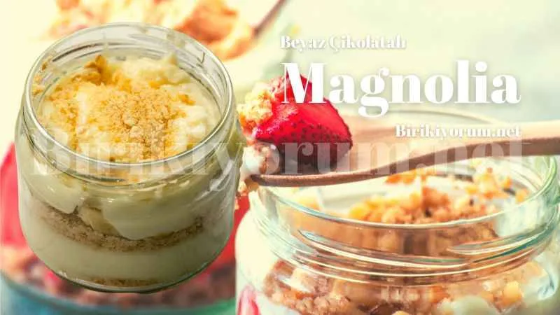 Beyaz Çikolatalı Magnolia Yapmanın Tam Zamanı