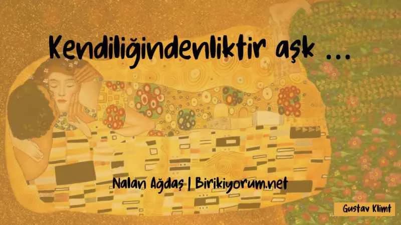Kendiliğindenliktir aşk …