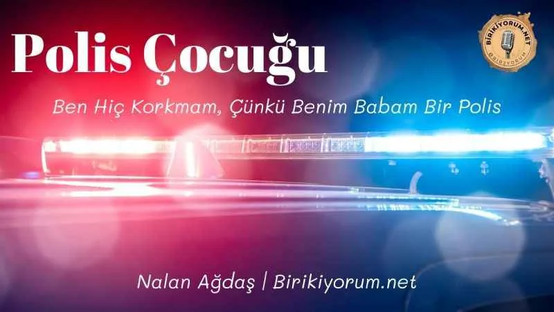 Polis Çocuğu; Ben Hiç Korkmam Çünkü, Benim Babam Polis