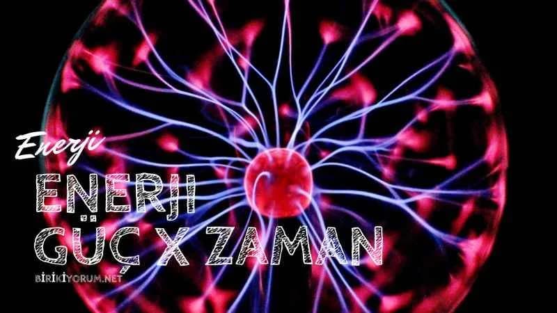 Enerji = Güç x Zaman