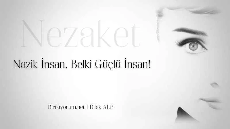 Nazik İnsan, Belki Güçlü İnsan…