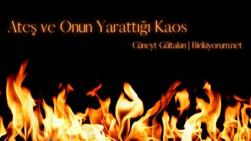 Ateş ve Onun Yarattığı Kaos