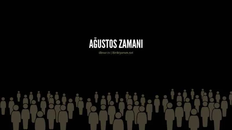 Ağustos Zamanı…