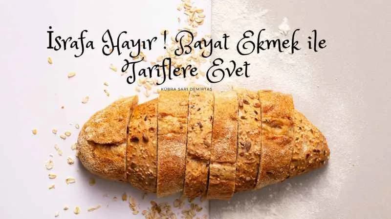 İsrafa Hayır! Bayat Ekmek ile Tariflere Evet !