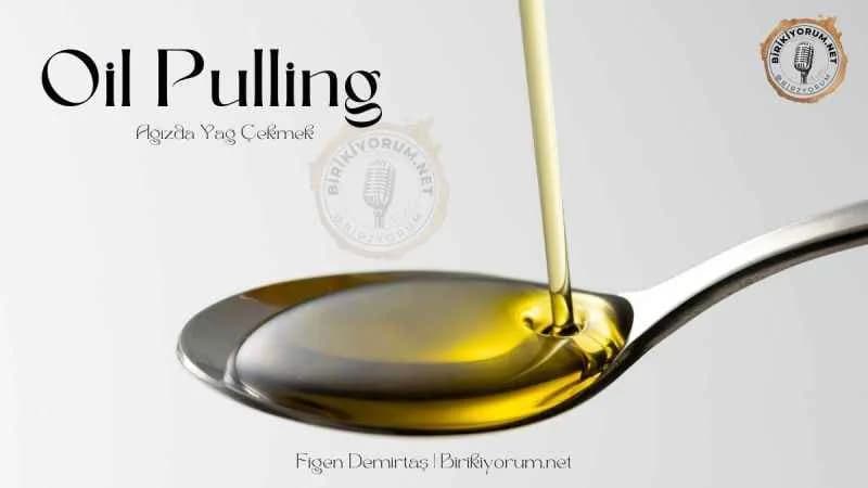 Oil Pulling Ağızda Yağ Çekmek