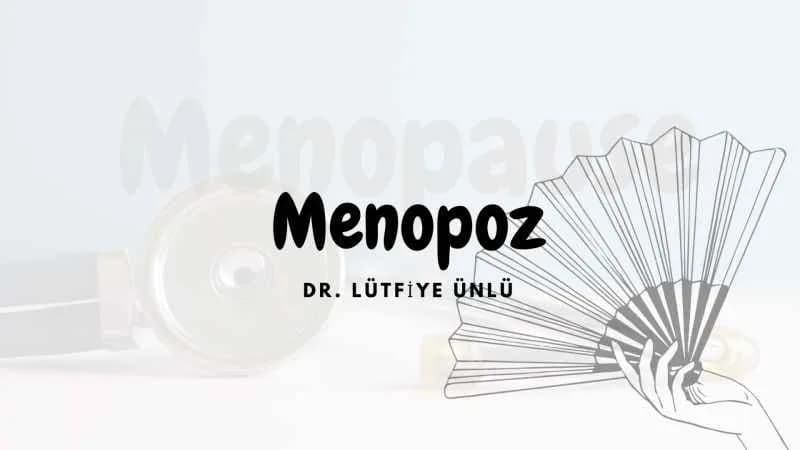 DR Lütfiye Ünlü ile Menopoz Üzerine