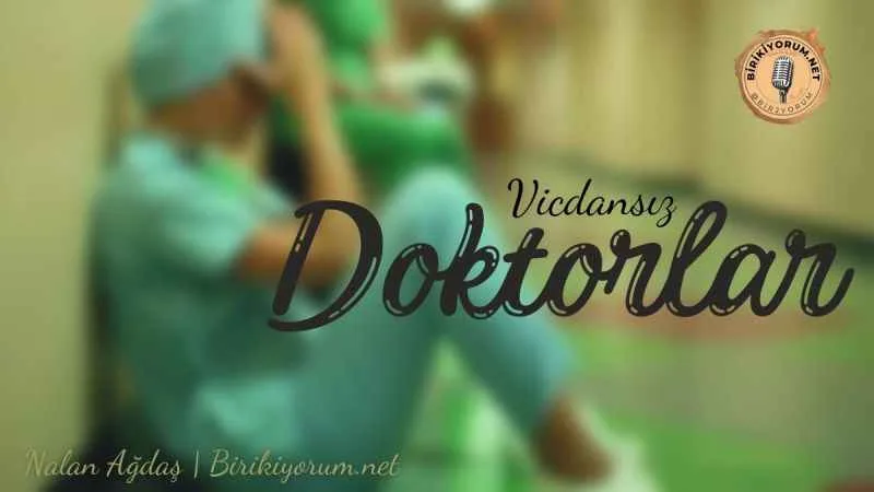 Vicdansız doktorlar emi?