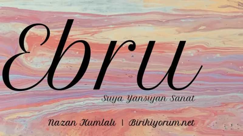 Ebru Sanatı – Suya Yansıyan Sanat