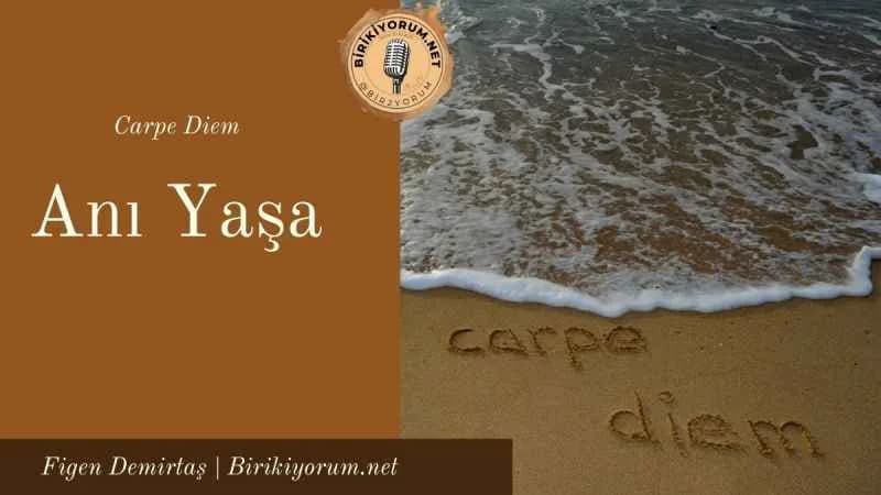 Carpe Diem Anı Yaşa