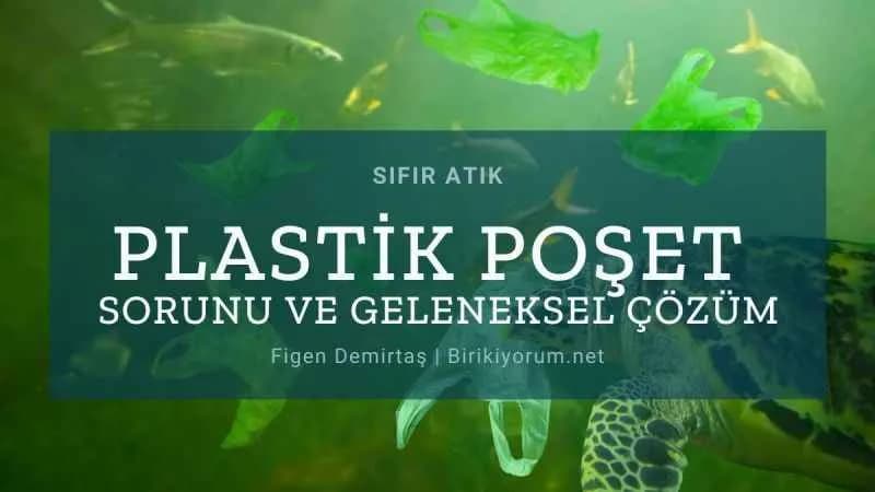 Plastik Poşet Sorunu ve Geleneksel Çözüm / Sıfır Atık