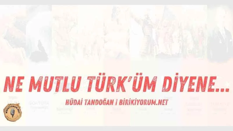 Ne Mutlu “Türk’üm” Diyene