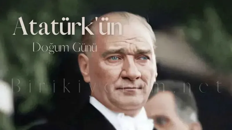Atatürk’ün Doğum günü Bizim İçin Her gün