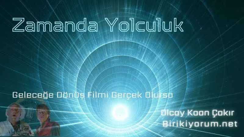 Zamanda Yolculuk : Geleceğe Dönüş Filmi Gerçek Olursa