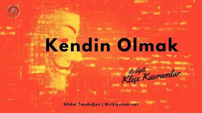 Kendin Olmak ile İlgili Klişe Kavramlar